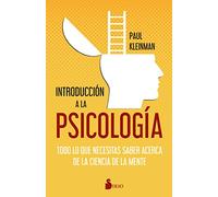 Introduccion a la Psicologia: Todo Lo Ques Necesitas Saber Acerca De La Ciencia De La Mente