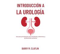 INTRODUCCIÓN A LA UROLOGÍA: Guía para principiantes para estudiantes, enfermeros y profesionales sanitarios