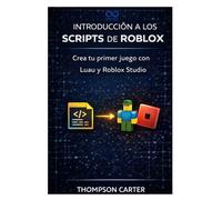 Introducción a los scripts de Roblox: Crea tu primer juego con Luau y Roblox Studio