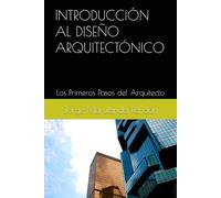 INTRODUCCIÓN AL DISEÑO ARQUITECTÓNICO: Los Primeros Pasos del Arquitecto