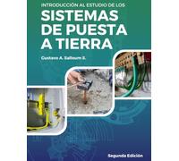 Introducción al estudio de los sistemas de puesta a tierra: Un libro fundamental que todos los especialistas deben tener (Sistemas de puesta a tierra y protección contra rayos)