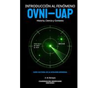 Introducción al Fenómeno OVNI-UAP: Historia, Ciencia y Contexto (Guía Cultural de la Ufología Moderna)