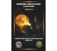 Introducción al Poder de los Datos: Un Tesoro Escondido.: Convierte datos en oro: la clave detrás de cada avance en IA. (IA TOTAL: Domina el Presente y el Futuro)