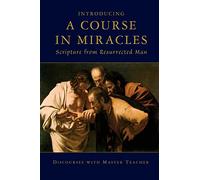 Introducing A Course In Miracles: Scripture From Resurrected Man