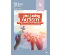Introducing Autism: Theory and Evidence-Based Practices for Teaching Individuals with ASD (Evidence-Based Instruction in Special Education)