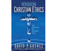 Introducing Christian Ethics: Core Convictions for Christians Today