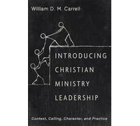 Introducing Christian Ministry Leadership: Context, Calling, Character, and Practice