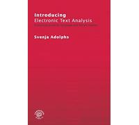 Introducing Electronic Text Analysis: A Practical Guide for Language and Literary Studies