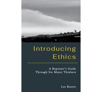 Introducing Ethics: A Beginner’s Guide Through Six Major Thinkers