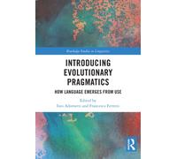 Introducing Evolutionary Pragmatics : How Language Emerges from Use