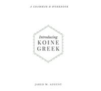 Introducing Koine Greek: A Grammar & Workbook