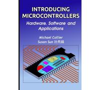 Introducing Microcontrollers: Hardware, Software and Applications: Volume 1