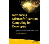 Introducing Microsoft Quantum Computing for Developers: Using the Quantum Development Kit and Q#