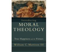 Introducing Moral Theology - True Happiness and the Virtues