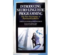 Introducing Neuro-linguistic Programming: The New Psychology of Personal Excellence