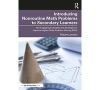 Introducing Nonroutine Math Problems to Secondary Learners: 60+ Engaging Examples and Strategies to Improve Higher-Order Problem-Solving Skills