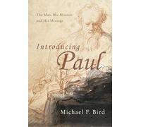 Introducing Paul: The Man, His Mission and His Message