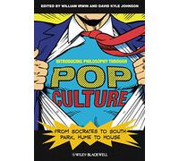 Introducing Philosophy Through Pop Culture: From Socrates to South Park, Hume to House