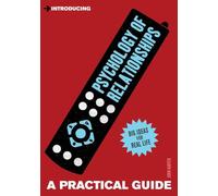 Introducing Psychology of Relationships: A Practical Guide (Practical Guide Series)