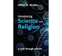 Introducing Science and Religion: A Path Through Polemic