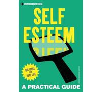 Introducing Self-Esteem: A Practical Guide (Practical Guide Series)