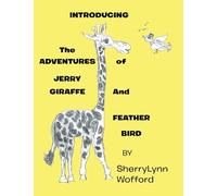 INTRODUCING The ADVENTURES of JERRY GIRAFFE And FEATHER BIRD