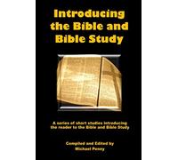Introducing the Bible and Bible Study: A series of short studies introducing the reader to the Bible and Bible Study