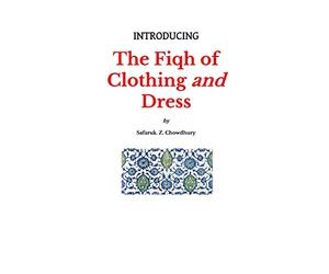 Introducing the Fiqh of Clothing and Dress: Volume 9 (Introducing Fiqh Series)