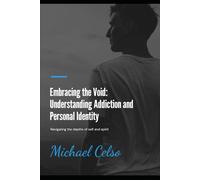 Introducing The Void in Addiction: Embracing the Void: Understanding Addiction and Personal Identity