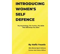 INTRODUCING WOMEN'S SELF DEFENCE: The Psychology, The Tactics and The Skills That Will Keep You Alive