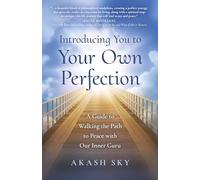 Introducing You to Your Own Perfection: A Guide to Walking the Path to Peace with Our Inner Guru (Spirituality)