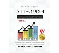 INTRODUCTION À L’ISO 9001 POUR LES PETITES ENTREPRISES Partie 1: Guide pratique des systèmes de management de la qualité pour les petites entreprises ... SMALL ENTERPRISES BOOKS FOR ALL BUSINESSES)