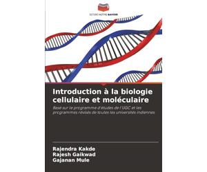 Introduction à la biologie cellulaire et moléculaire: Basé sur le programme d'études de l'UGC et les programmes révisés de toutes les universités indiennes