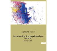 Introduction a la psychanalyse : Lecons: Tome I et II