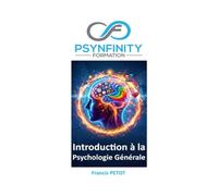 Introduction à la psychologie générale: Neurosciences, psychologie cognitive, structures cliniques et ergonomie de l'activité (Psynfinity formation)