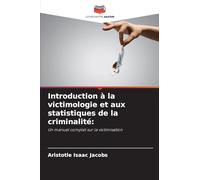 Introduction à la victimologie et aux statistiques de la criminalité: Un manuel complet sur la victimisation