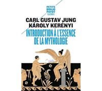 INTRODUCTION A L'ESSENCE DE LA MYTHOLOGIE: L'ENFANT DIVIN, LA JEUNE FILLE DIVINE (PETITE BIBLIOTHEQUE PAYOT)