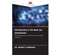 Introduction à l'IA dans les entreprises: Utiliser l'intelligence artificielle pour obtenir un avantage stratégique