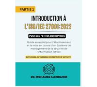 Introduction à l'ISO/IEC 27001: 2022 pour les petites entreprises: Guide essentiel pour l'établissement et la mise en œuvre d'un Système de management ... à l'ensemble des secteurs d'activité.