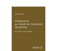 Introduction au monde de l'exécution des peines: De la peine à son exécution