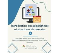 Introduction aux algorithmes et structures de données 1: Une base solide pour le monde réel de l’apprentissage automatique et de l’analyse de données