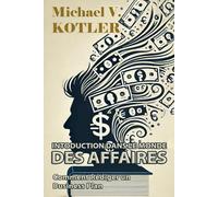 INTRODUCTION DANS LE MONDE DES AFFAIRES: Comment rédiger un business plan : guide complet pour réussir dans votre entreprise (START UP BUSINESS)