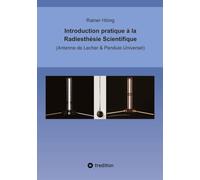 Introduction pratique à la Radiesthésie Scientifique: Antenne de Lecher & Pendule Universel