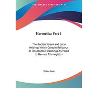 Introduction, Texts and Translation (v. 1): The Ancient Gr nd Latin Writings Which Contain Religious or Philosophic Teachings Ascribed to Hermes Trismegistus (Hermetica)