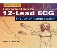 Introduction to 12-Lead ECG: The Art of Interpretation : The Art of Interpretation