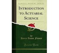 Introduction to Actuarial Science (Classic Reprint)