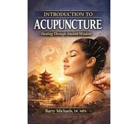 Introduction to Acupuncture: Healing Through Ancient Wisdom (SERIES 1 - The Natural Therapies Handbook A practical guide to traditional healing methods and hands-on wellness.)