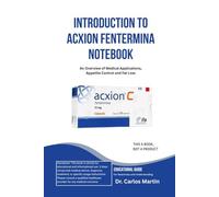 INTRODUCTION TO ACXION FENTERMINA NOTEBOOK: An Overview of Medical Applications, Appetite Control and Fat Loss