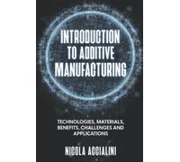 Introduction to Additive Manufacturing: technologies, materials, benefits, challenges and applications