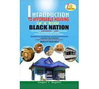 INTRODUCTION TO AFFORDABLE HOUSING IN A RICH BLACK NATION: A Book Written for Low, Medium and High Income Earners ...